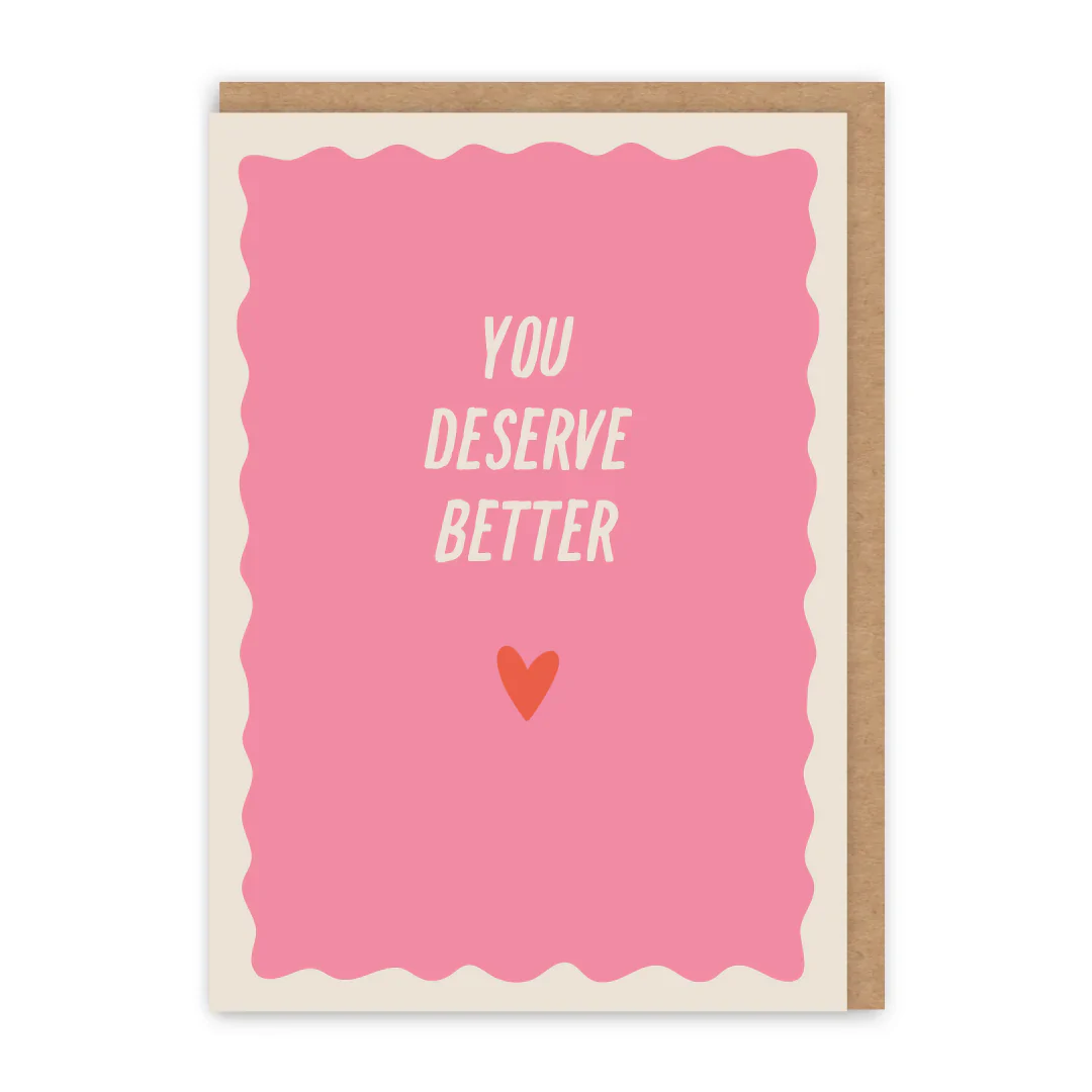 You Deserve Better Card | In Real Life